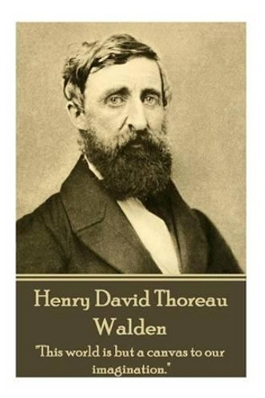 Henry David Thoreau - Walden: &quot;It's Not What You Look at That Matters, It's What You See.&quot; by Henry David Thoreau 9781785435263