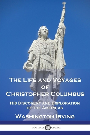 The Life and Voyages of Christopher Columbus: His Discovery and Exploration of the Americas by Washington Irving 9781789875072
