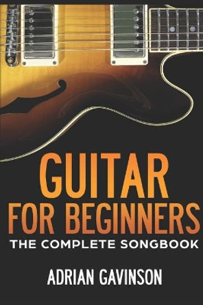 Guitar For Beginners: The Complete Songbook by Adrian Gavinson 9781790970667
