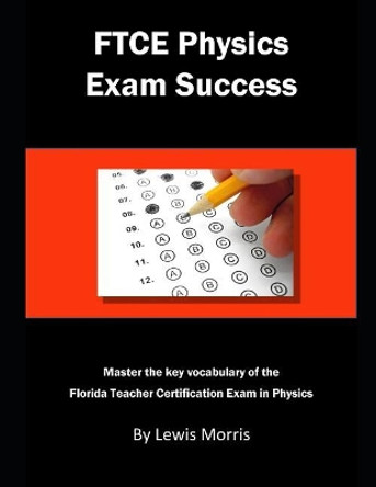 FTCE Physics Exam Success: Master the Key Vocabulary of the Florida Teacher Certification Exam in Physics by Lewis Morris 9781791718268