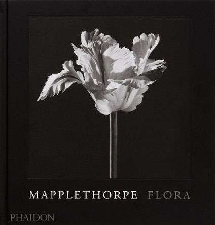 Mapplethorpe Flora: The Complete Flowers by Robert Mapplethorpe 9781838668211