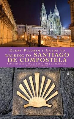 Every Pilgrim's Guide to Walking to Santiago de Compostela by Peter Muller 9781848250260