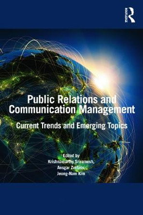 Public Relations and Communication Management: Current Trends and Emerging Topics by Krishnamurthy Sriramesh