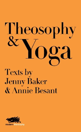 Theosophy and Yoga: Texts by Jenny Baker and Annie Besant by Jenny Baker 9781912622146