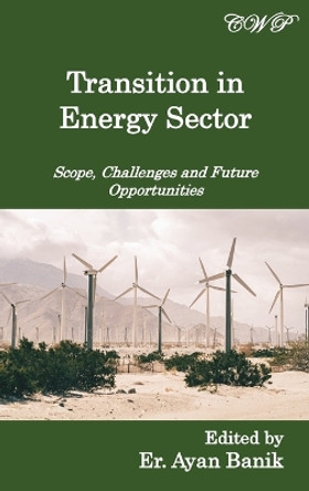 Transition in Energy Sector: Scope, Challenges and Future Opportunities by Ayan Banik 9781922617286