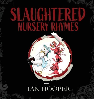 Slaughtered Nursery Rhymes: For Grown-Ups by Ian Hooper 9781922670168