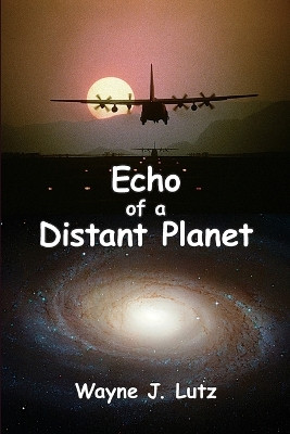 Echo of a Distant Planet by Wayne J Lutz 9781927438244
