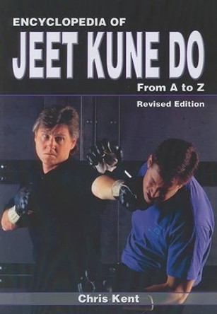 Encyclopedia of Jeet Kune Do: From A to Z by Chris Kent 9781933901367