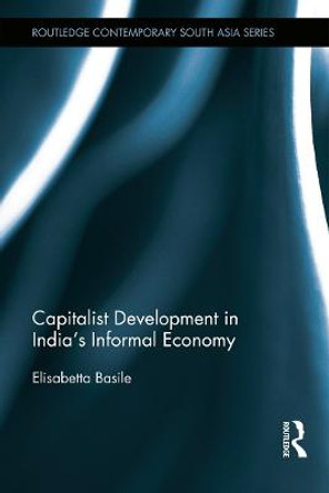 Capitalist Development in India's Informal Economy by Elisabetta Basile