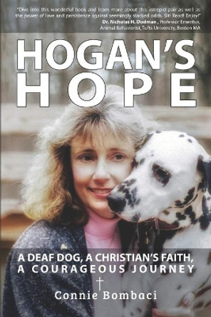 Hogan's Hope: A Deaf Dog, A Christian's Faith, A Courageous Journey by Connie Bombaci 9781935258636