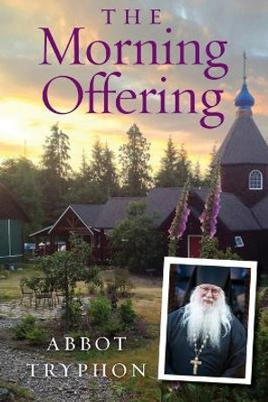 The Morning Offering: Daily Thoughts for Orthodox Christians by Abbot Tryphon (Parsons) 9781936270989