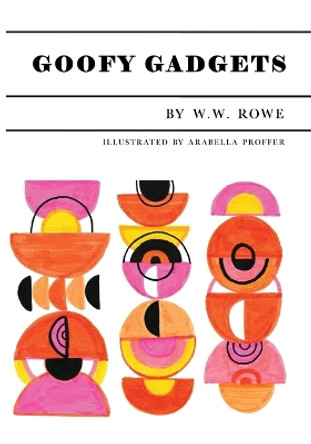 Goofy Gadgets by W W Rowe 9781937513962