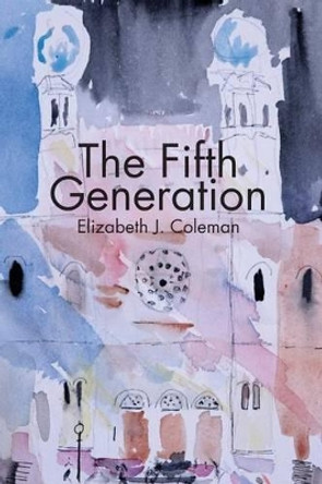 The Fifth Generation by Elizabeth J Coleman 9781941550984