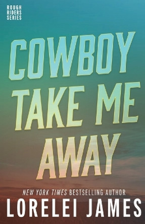 Cowboy Take Me Away by Lorelei James 9781941869345