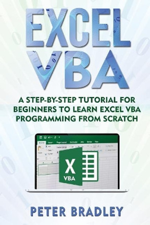 Excel VBA: A Step-By-Step Tutorial for Beginners to Learn Excel VBA Programming from Scratch by Peter Bradley 9781720208440