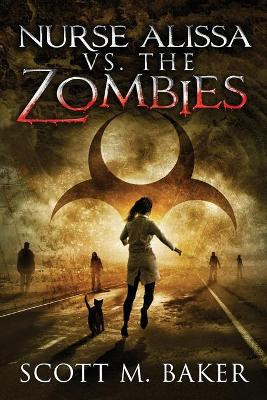 Nurse Alissa vs. the Zombies by Scott M Baker 9781735131207