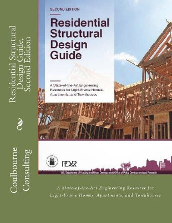 Residential Structural Design Guide, Second Edition: A State-of-the-Art Engineering Resource for Light-Frame Homes, Apartments, and Townhouses by I P D S 9781721639199