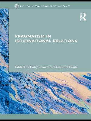 Pragmatism in International Relations by Harry Bauer