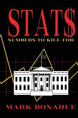 STATS: Numbers To Kill For by Mark Donahue 9781734971125