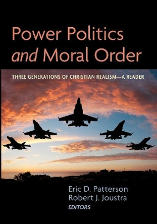 Power Politics and Moral Order by Eric D Patterson 9781725278844