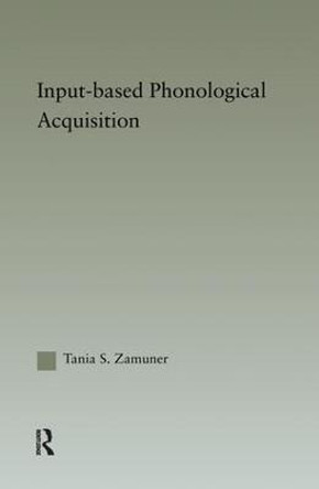 Input-based Phonological Acquisition by Tania S. Zamuner