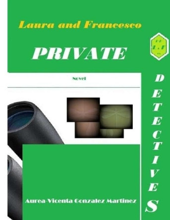 Laura and Francesco PRIVATE DETECTIVES by Aurea-Vicenta Gonzalez Martinez 9781727016635