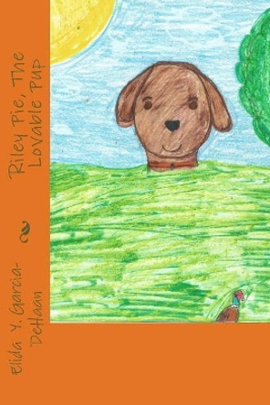 Riley Pie, The Lovable Pup by Elida y Garcia-DeHaan 9781727025354