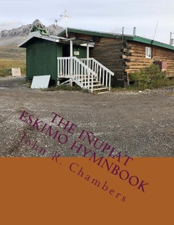 The Inupiat Eskimo Hymnbook by Samuel Simmonds 9781727830903