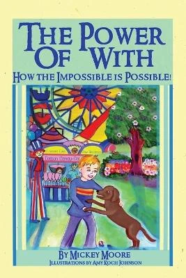 The Power of With: How the Impossible is Possible by Mickey Moore 9781734096644
