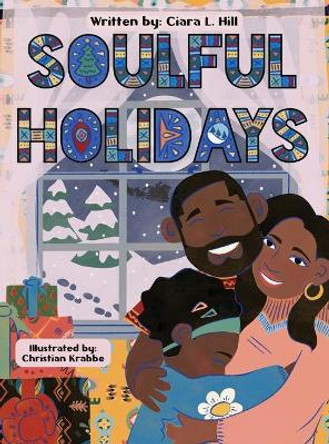 Soulful Holidays: An inclusive rhyming story celebrating the joys of Christmas and Kwanzaa by Ciara Hill 9781734156553