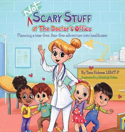 (NOT) Scary Stuff at the Doctor's Office: Planning a Tear-Free, Fear Free Adventure Into Healthcare by Tana Holmes 9781736438701 (NOT) Scary Stuff at the Doctor's Office: Planning a Tear-Free, Fear Free Adventure Into Healthcare by Tana Holmes 9781736438701