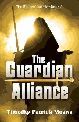 The Guardian Alliance, Book III The Bishop's Sacrifice: The Demon Shadow by Timothy Patrick Means 9781737601746