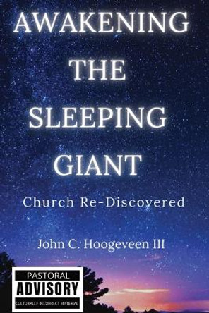 Awakening The Sleeping Giant: Church Re-Discovered by John C Hoogeveen, III 9781737987918