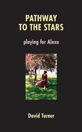 Pathway to the Stars: Playing for Alexa by David Turner 9781772442847