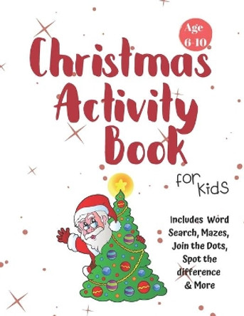 Christmas Activity Book for Kids: Ages 6-10: A Creative Holiday Coloring, Drawing, Word Search, Maze, Games, and Puzzle Art Activities Book for Boys and Girls Ages 6, 7, 8, 9, and 10 Years Old by Carrigleagh Books 9781710202069