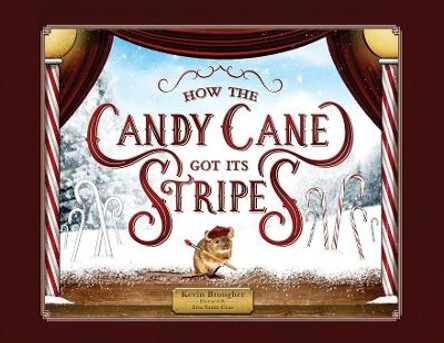 How the Candy Cane Got Its Stripes: A Christmas Tale by Kevin Brougher 9781736138182 How the Candy Cane Got Its Stripes: A Christmas Tale by Kevin Brougher 9781736138182