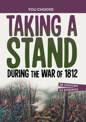 Taking a Stand During the War of 1812: A History Seeking Adventure by Matt Doeden 9781669032748