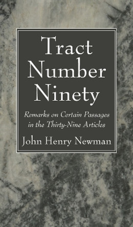 Tract Number Ninety: Remarks on Certain Passages in the Thirty-Nine Articles by John Henry Newman 9781666739411