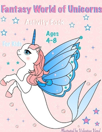 Fantasy World of Unicorns: Fantasy World of Unicorns. Activity Book for Kids by Valentina Varol 9781671788022