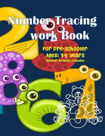 Number Tracing Workbook for pre-schooler: Number Tracing Books for Kids Ages 3-5, Number Tracing Workbook, Number Writing Practice Book Enjoy with Great training tool. by Ashley Burnett 9781674820354