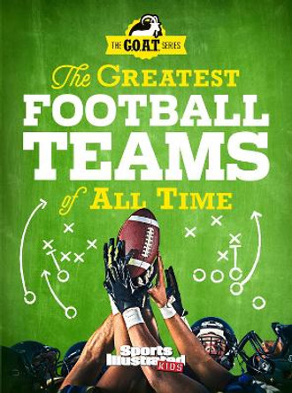 Greatest Football Teams of All Time by The Editors of Sports Illustrated Kids 9781683300724