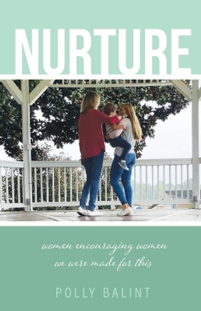 Nurture: Women Encouraging Women, We Were Made For This by Polly Balint 9781685568474