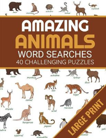Amazing Animals: Animals Themed Word Search Book - 40 Large Print Challenging Puzzles About Animals - Gift for Summer & Vacations by Discover Nature Publishing 9781687519689