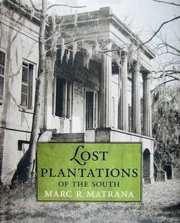 Lost Plantations of the South by Marc R. Matrana 9781578069422