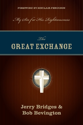 The Great Exchange: My Sin for His Righteousness by Jerry Bridges 9781581349276