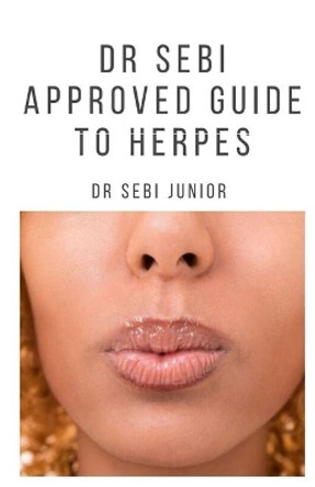 Dr Sebi Approved Guide to Herpes: Includes natural remedy, how to manage and everything you need to know about herpes by Sebi Junior 9781702771689