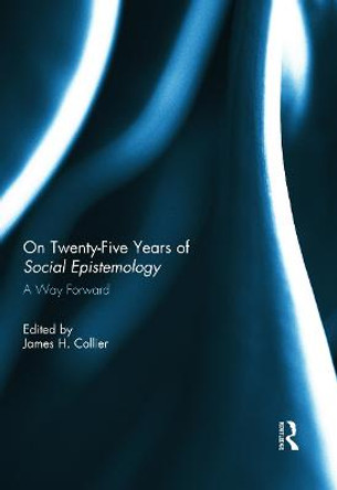 On Twenty-Five Years of Social Epistemology: A Way Forward by James H. Collier