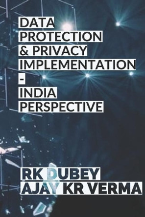 Data Protection and Privacy Implementation: India Perspective by Rk Dubey 9781712746356