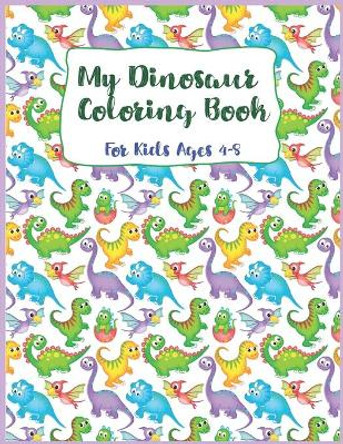 my dinosaur coloring book for kids ages 4-8: Dinosaur Coloring Book, Coloring Book For kids, Great For Birthday Party Activity, Dino Coloring Book,30 Coloring Pages, 8 1/2 x 11Inches, Perfect Christmas Gift. by May Mh 9781713359364