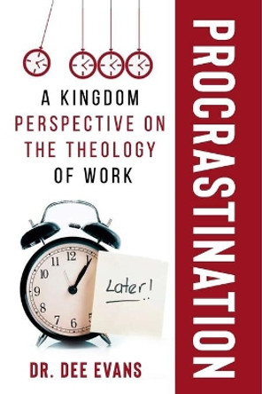 Procrastination: A Kingdom Perspective on The Theology of Work by Dr Dee Evans 9781716983733